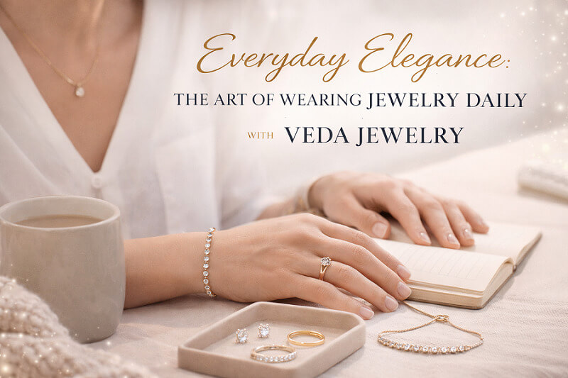 Read more about the article Everyday Elegance: The Art of Wearing Jewelry Daily with Veda Jewelry